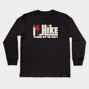 I Hike To Burn Off The Crazy Gift ideas For Men Women - Best Hiking Kids Long Sleeve T-Shirt